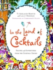 In the Land of Cocktails: Recipes and Adventures from the Cocktail Chicks, Martin, Ti Adelaide & Brennan, Lally