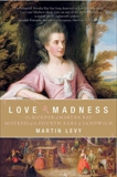 Love and Madness: The Murder of Martha Ray, Mistress of the Fourth Earl of Sandwich, Levy, Martin