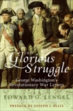 This Glorious Struggle: George Washington's Revolutionary War Letters, Lengel, Edward G.