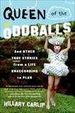 Queen of the Oddballs: And Other True Stories from a Life Unaccording to Plan, Carlip, Hillary