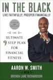 In the Black: Live Faithfully, Prosper Financially: The Ultimate 9-Step Plan for Financial Fitness, Smith, Aaron W. & Richardson, Brenda Lane