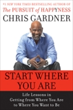 Start Where You Are: Life Lessons in Getting from Where You Are to Where You Want to Be, Gardner, Chris & Rivas, Mim E.