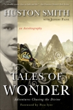 Tales of Wonder: Adventures Chasing the Divine, an Autobiography, Smith, Huston