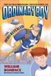 The Extraordinary Adventures of Ordinary Boy, Book 1: The Hero Revealed, Boniface, William