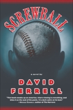 Screwball: A Novel, Ferrell, David