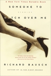 Someone to Watch Over Me: Stories By, Bausch, Richard