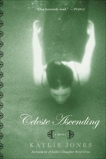 Celeste Ascending: A Novel, Jones, Kaylie