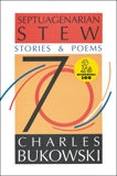 Septuagenarian Stew, Bukowski, Charles
