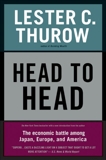 Head to Head: The Economic Battle Among Japan, Europe, and America, Thurow, Lester C.