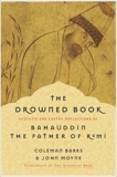 The Drowned Book: Ecstatic and Earthy Reflections of Bahauddin, the Father of Rumi, Moyne, John & Barks, Coleman