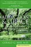 Addiction and Grace: Love and Spirituality in the Healing of Addictions, May, Gerald G.