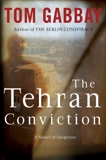 The Tehran Conviction: A Novel of Suspense, Gabbay, Tom