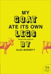 My Goat Ate Its Own Legs: Tales for Adults, Burrett, Alex