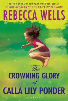 The Crowning Glory of Calla Lily Ponder: A Novel, Wells, Rebecca