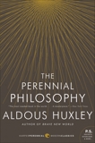 The Perennial Philosophy: An Interpretation of the Great Mystics, East and West, Huxley, Aldous