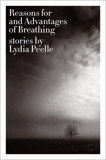 Reasons for and Advantages of Breathing: Stories, Peelle, Lydia