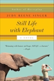Still Life with Elephant: A Novel, Singer, Judy Reene