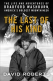 Last of His Kind: The Life and Adventures of Bradford Washburn, America's Boldest Mountaineer, Roberts, David