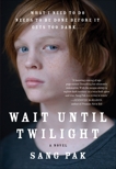 Wait Until Twilight: A Novel, Pak, Sang