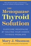 The Menopause Thyroid Solution: Overcome Menopause by Solving Your Hidden Thyroid Problems, Shomon, Mary J.