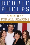 A Mother for All Seasons: A Memoir, Phelps, Debbie