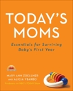 Today's Moms: Essentials for Surviving Baby's First Year, Zoellner, Mary Ann & Ybarbo, Alicia