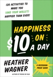 Happiness on $10 a Day: A Recession-Proof Guide, Wagner, Heather