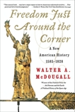 Freedom Just Around the Corner: A New American History: 1585-1828, McDougall, Walter A.