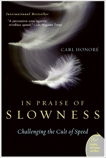 In Praise of Slowness: Challenging the Cult of Speed, Honore, Carl