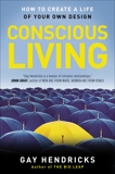 Conscious Living: How to Create a Life of Your Own Design, Hendricks, Gay