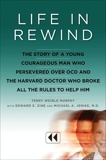 Life in Rewind: The Story of a Young Courageous Man Who Persevered Over OCD and the Harvard Doctor Who Broke All the Rules to Help Him, Murphy, Terry Weible & Jenike, Michael A. & Zine, Edward E.