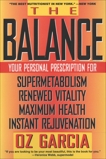 The Balance: Your Personal Prescription for *Super Metabolism *Renewed Vitality *Maximum Health *Instant Rejuvenation, Garcia, Oz