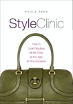 Style Clinic: How to Look Fabulous All the Time, at Any Age, for Any Occasion, Reed, Paula