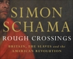 Rough Crossings: The Slaves, the British, and the American Revolution, Schama, Simon