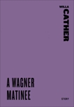 A Wagner Matinee, Cather, Willa