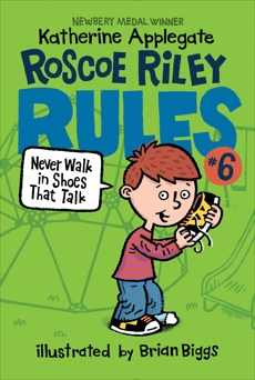 Roscoe Riley Rules #6: Never Walk in Shoes That Talk, Applegate, Katherine