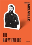 The Happy Failure: Stories, Melville, Herman