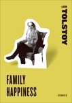 Family Happiness: Stories, Tolstoy, Leo