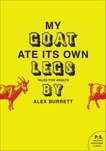 Selections from My Goat Ate Its Own Legs, Volume One, Burrett, Alex