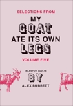 Selections from My Goat Ate Its Own Legs, Volume Five, Burrett, Alex