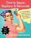 Dare to Repair, Replace & Renovate: Do-It-Herself Projects to Make Your Home More Comfortable, More Beautiful & More Valuable!, Sussman, Julie & Glakas-Tenet, Stephanie