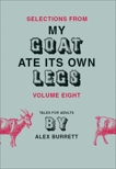 Selections from My Goat Ate Its Own Legs, Volume Eight, Burrett, Alex