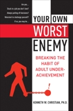 Your Own Worst Enemy: Breaking the Habit of Adult Underachievement, Christian, Ken