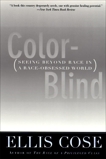 Color-Blind: Seeing Beyond Race in a Race-Obsessed World, Cose, Ellis