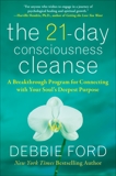 The 21-Day Consciousness Cleanse: A Breakthrough Program for Connecting with Your Soul's Deepest Purpose, Ford, Debbie