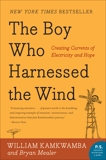 The Boy Who Harnessed the Wind: Creating Currents of Electricity and Hope, Kamkwamba, William & Mealer, Bryan