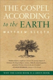 The Gospel According to the Earth: Why the Good Book Is a Green Book, Sleeth, Matthew