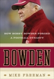 Bowden: How Bobby Bowden Forged a Football Dynasty, Freeman, Mike