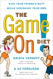 The Game On! Diet: Kick Your Friend's Butt While Shrinking Your Own, Vernoff, Krista & Ferguson, Az