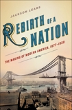 Rebirth of a Nation: The Making of Modern America, 1877-1920, Lears, Jackson